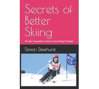 Secrets of Better Skiing: Ski Tips Guaranteed to Improve Your Ski Technique