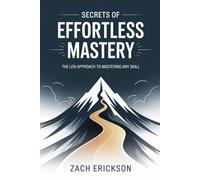 SECRETS OF EFFORTLESS MASTERY: THE LEAN APPROACH TO MASTERING ANY SKILL