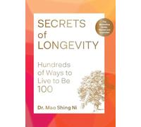 Secrets of Longevity: Hundreds of Ways to Live to Be 100