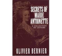 Secrets of Marie Antoinette: A Collection of Letters by Bernier, Olivier (1986) Paperback
