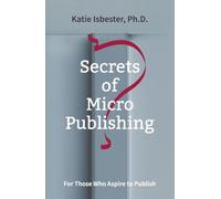 Secrets of MicroPublishing: For Those Who Aspire to Publish