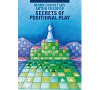 Secrets of Positional Play: School of Future Chess Champions 4-Dvoretsky, Mark-C
