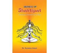 Secrets of Shaktipat: Awakening of Kundalini by the Guru