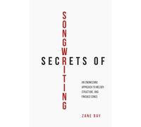 Secrets of Songwriting: An Engineering Approach to Melody, Structure, and Finished Songs