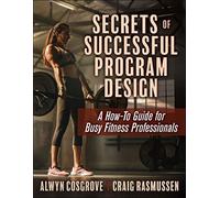 Secrets of Successful Program Design: A How-to Guide for Busy Fitness Professionals