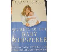 Secrets of the Baby Whisperer: How to Calm, Connect, and Communicate With Your Baby