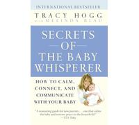 Secrets of the Baby Whisperer: How to Calm, Connect, and Communicate with Your Baby
