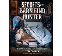 Secrets of the Barn Find Hunter: The Art of Finding Lost Collector Cars