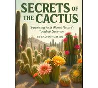 Secrets of the Cactus: Surprising Facts About Nature’s Toughest Survivor: 12