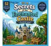 SECRETS OF THE ENCHANTED CASTLE Coloring Book: 52 Bold & Easy Magical Castle Adventures with Secret Rooms, Hidden Doors, Dragons & Enchanted Treasures for Relaxation and Creative Fun