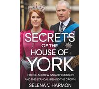 Secrets of the House of york: Prince Andrew, Sarah Ferguson and the scandals behind the Crown.