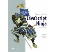 Secrets of the JavaScript Ninja di Bear Bear Bibeault e John John Resig...