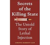 Secrets of the Killing State: The Untold Story of Lethal Injection