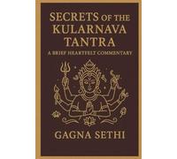 Secrets of the Kularnava Tantra: A BRIEF HEARTFELT COMMENTARY