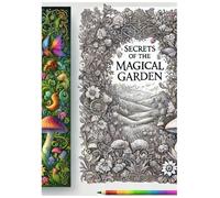 Secrets of the Magical Garden: Discover and bring to life a world of hidden wonders with your creativity