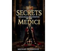 Secrets of the Medici: The Dark Aristocracy Behind Global Power