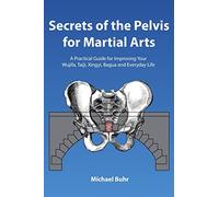 Michael J Buhr Secrets of the Pelvis for Martial Arts (Tascabile)