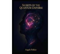 Secrets of the Quantum Universe: A Simple Guide to Quantum Computing, AI, and the Future of Reality: Understand the Science Revolutionizing Our World