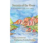 Secrets of the River: A Parable for Our Times
