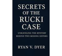 SECRETS OF THE RUCKI CASE: Unraveling the Mystery Behind Two Missing Sisters