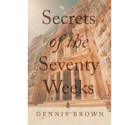 Secrets of the Seventy Weeks - Brown Dennis