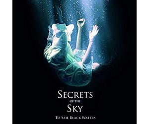 Secrets Of The Sky - To Sail Black Waters