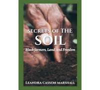 Secrets of the Soil:: Black Farmers. Land and Freedom