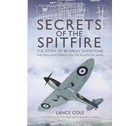 Secrets of the Spitfire: The Story of Beverley Shenstone, the Man Who Perfected the Elliptical Wing
