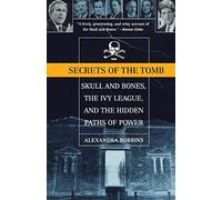 Secrets of the Tomb: Skull and Bones, the Ivy League, and the Hidden Paths of Power
