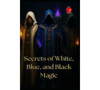 Secrets of White, Blue, and Black Magic