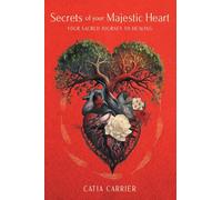 Secrets of your Majestic Heart: Your Sacred Journey to Healing