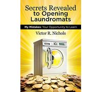Secrets Revealed to Opening Laundromats: My Mistakes: Your Opportunity to Learn