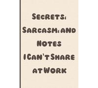 Secrets, Sarcasm, and Notes I Can’t Share at Work: Meeting Notes Notebook, Sarcastic Office Humor Gift, Funny Journal for Coworkers, Boss, or Employees, Secret Santa Joke (Lined with Quotes)