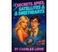 Secrets, Spies, Satellites, and Sweethearts