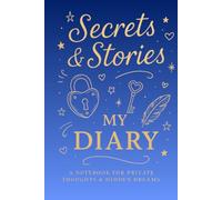 Secrets & Stores: My Diary: A Notebook for Private Thoughts and Hidden Dreams