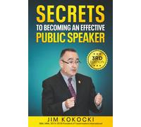 SECRETS TO BECOMING AN EFFECTIVE PUBLIC SPEAKER: A Common Sense Guide to Effective Public Speaking