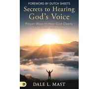 Secrets to Hearing God’s Voice: Proven Ways to Hear God Clearly for Yourself and Others
