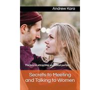 Secrets to Meeting and Talking to Women: The key to attracting your ideal partner