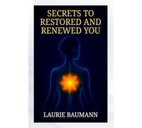 SECRETS TO RESTORED AND RENEWED YOU