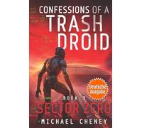 Sector Zero (deutsche Ausgabe): Band 3 Confessions of a Trash Droid - a sci fi adventure thriller for adults who love robot fiction (deutsche Ausgabe)