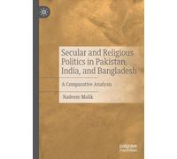 Secular and Religious Politics in Pakistan, India, and Bangladesh: A Comparative Analysis