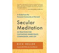Secular Meditation: 32 Practices for Cultivating Inner Peace, Compassion, and Joy: A Guide from the Humanist Community at Harvard