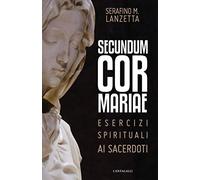 Secundum Cor Mariae. Esercizi spirituali ai sacerdoti