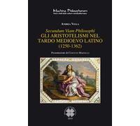 Secundum viam philosophi. Gli aristotelismi nel tardo medioevo latino (1250-1362)
