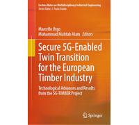Secure 5G-Enabled Twin Transition for the European Timber Industry: Technological Advances and Results from the 5G-TIMBER Project