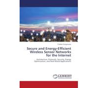 Secure and Energy-Efficient Wireless Sensor Networks for the Internet: Architecture, Protocols, Security, Energy Optimization, and Real-World Applications