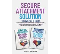 Secure Attachment Solution: The Complete 2-in-1 Guide to Overcome Anxious & Avoidant Relationship Patterns, Rebuild Emotional Stability, Boost Self-Worth, and Create Secure, Lasting Connections