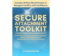 Secure Attachment Toolkit: Break Free from Anxious Spirals and Exhausting Arguments, Master Conflict Resolution, and Finally Build Deep, Lasting Connections