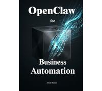 Secure Business Automation with OpenClaw: Eliminate Tedious Daily Tasks and Empower Your Team to Focus on High-Value Growth