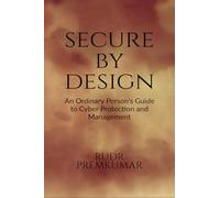 Secure By Design: An Ordinary Person’s Guide to Cyber Protection and Management